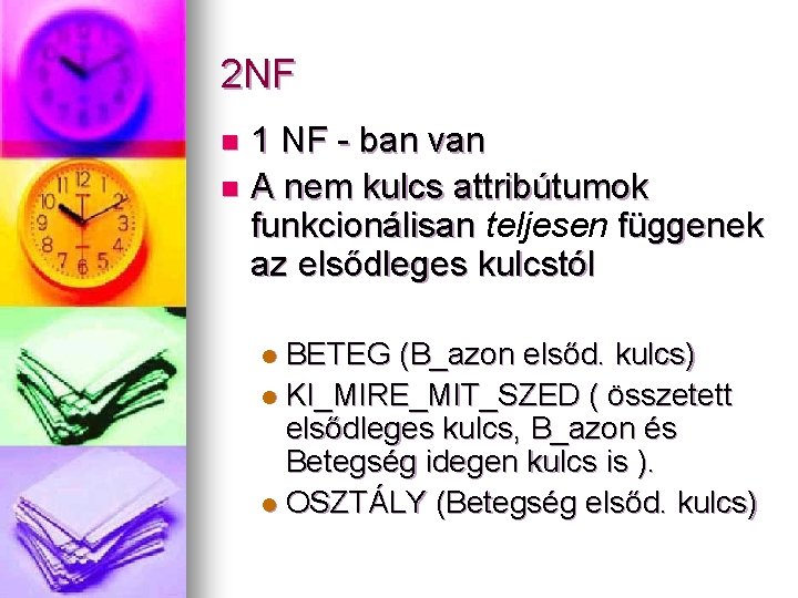 2 NF 1 NF - ban van n A nem kulcs attribútumok funkcionálisan teljesen