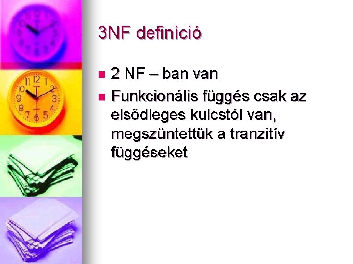 3 NF definíció 2 NF – ban van n Funkcionális függés csak az elsődleges