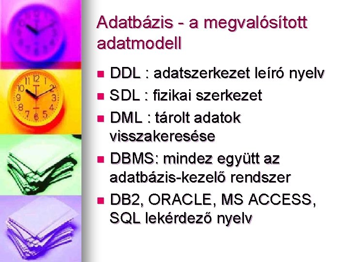Adatbázis - a megvalósított adatmodell DDL : adatszerkezet leíró nyelv n SDL : fizikai