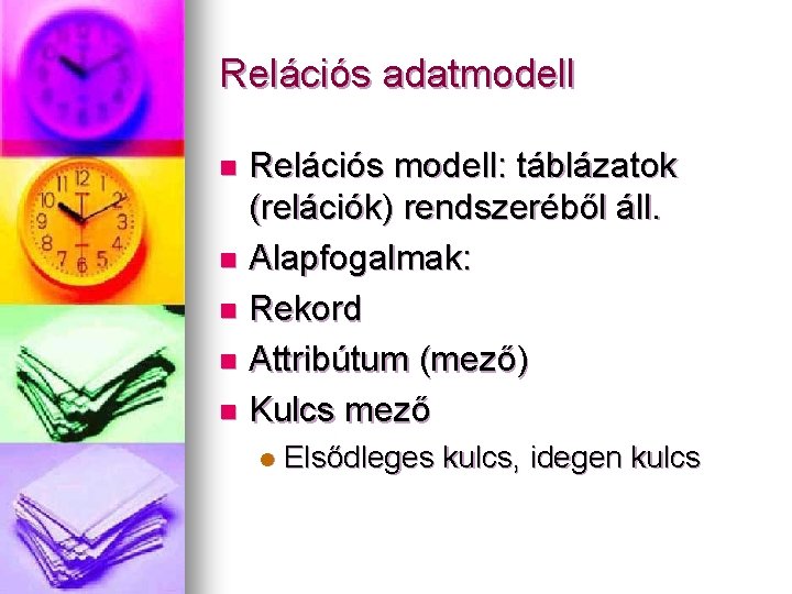 Relációs adatmodell Relációs modell: táblázatok (relációk) rendszeréből áll. n Alapfogalmak: n Rekord n Attribútum