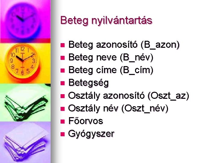 Beteg nyilvántartás Beteg azonosító (B_azon) n Beteg neve (B_név) n Beteg címe (B_cím) n