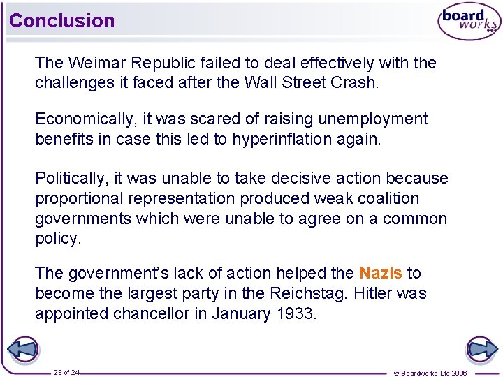 Conclusion The Weimar Republic failed to deal effectively with the challenges it faced after