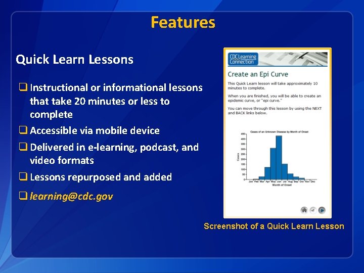 Features Quick Learn Lessons q Instructional or informational lessons that take 20 minutes or