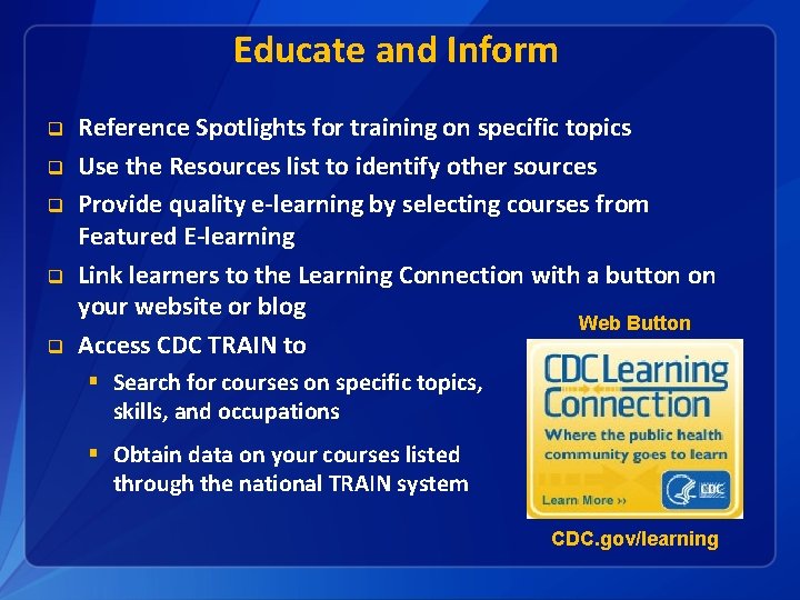 Educate and Inform q q q Reference Spotlights for training on specific topics Use
