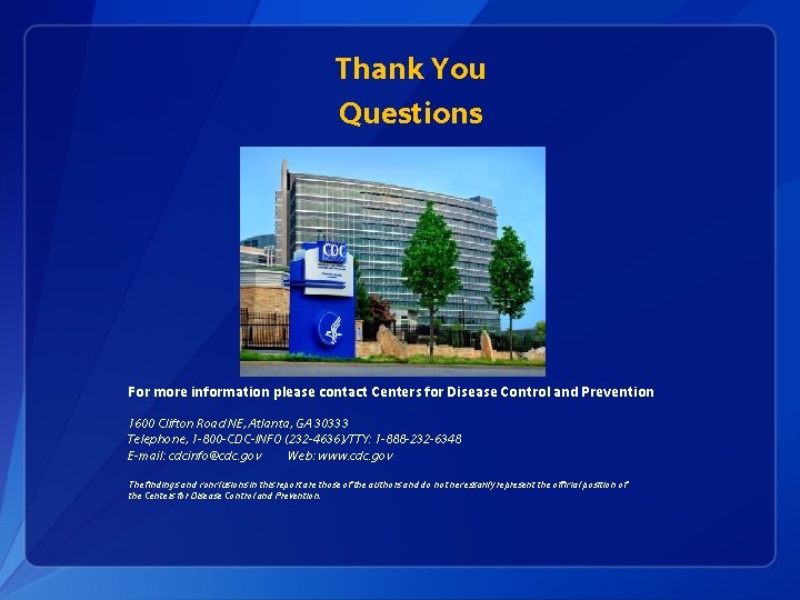 Thank You Questions For more information please contact Centers for Disease Control and Prevention