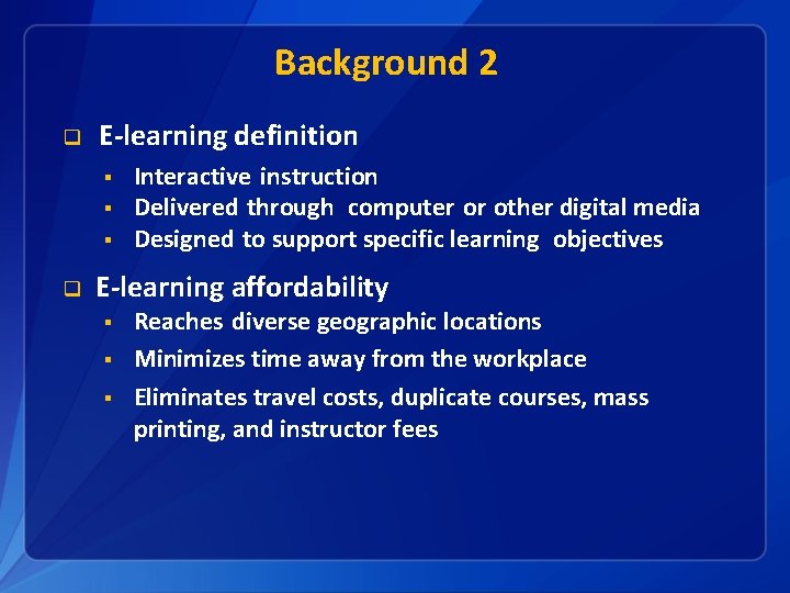 Background 2 q E-learning definition § § § q Interactive instruction Delivered through computer