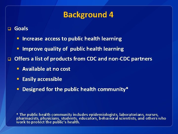 Background 4 q Goals § Increase access to public health learning § Improve quality