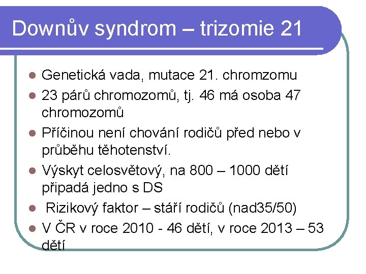 Downův syndrom – trizomie 21 l l l Genetická vada, mutace 21. chromzomu 23