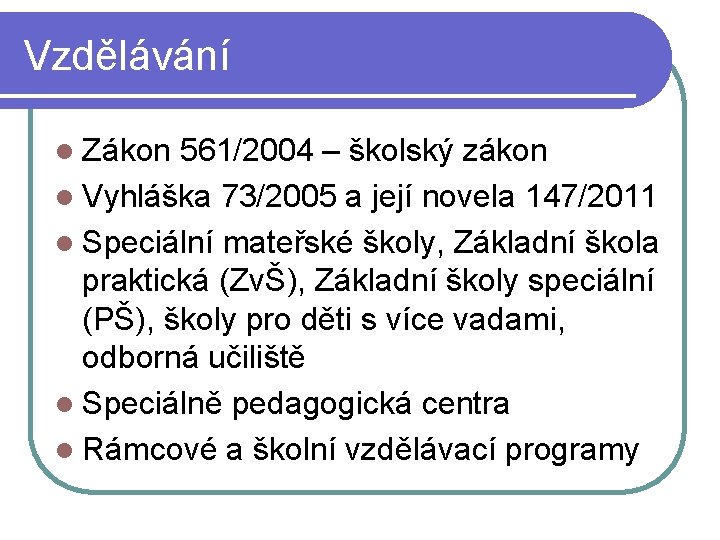 Vzdělávání l Zákon 561/2004 – školský zákon l Vyhláška 73/2005 a její novela 147/2011