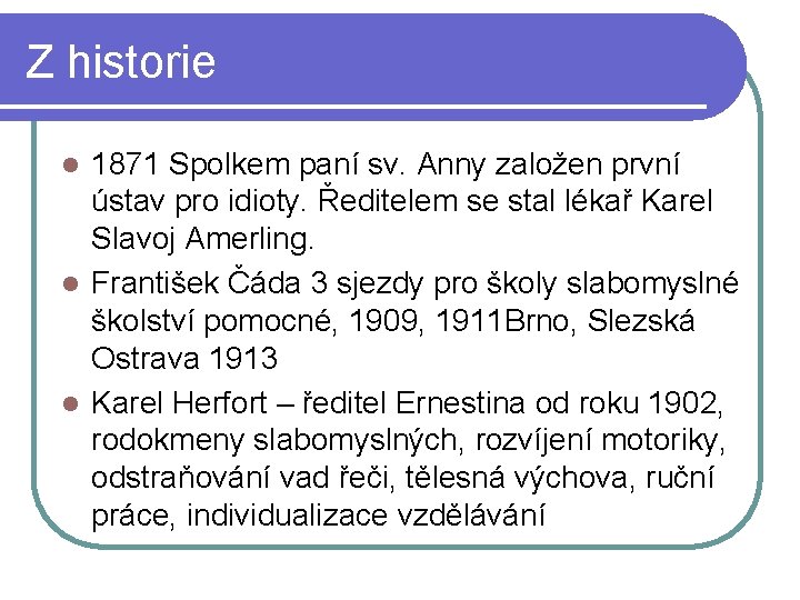 Z historie 1871 Spolkem paní sv. Anny založen první ústav pro idioty. Ředitelem se