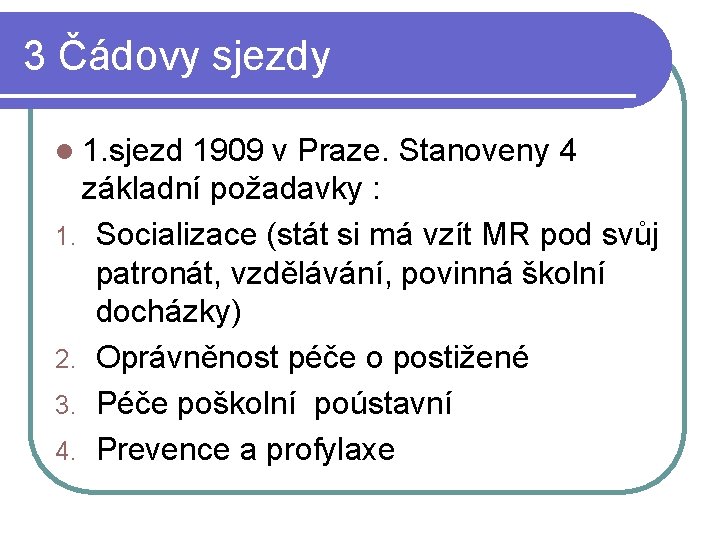 3 Čádovy sjezdy l 1. sjezd 1909 v Praze. Stanoveny 4 základní požadavky :