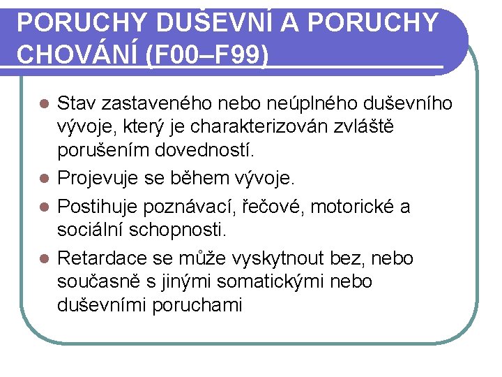 PORUCHY DUŠEVNÍ A PORUCHY CHOVÁNÍ (F 00–F 99) Stav zastaveného nebo neúplného duševního vývoje‚