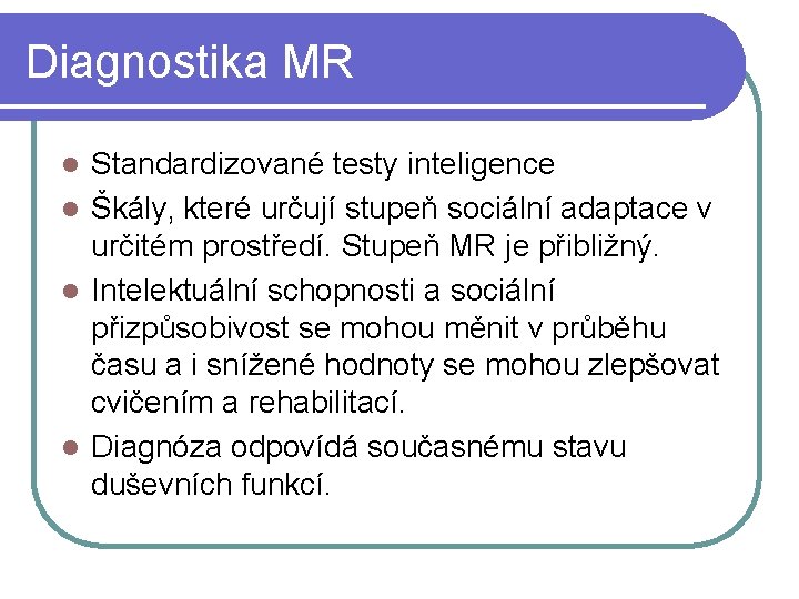 Diagnostika MR Standardizované testy inteligence l Škály‚ které určují stupeň sociální adaptace v určitém