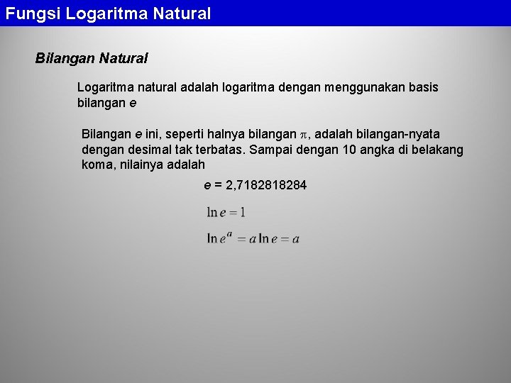 Fungsi Logaritma Natural Bilangan Natural Logaritma natural adalah logaritma dengan menggunakan basis bilangan e