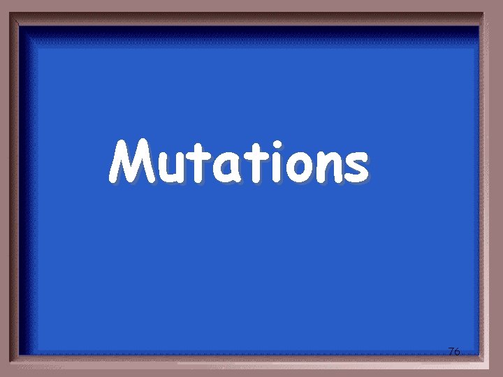 Mutations 76 