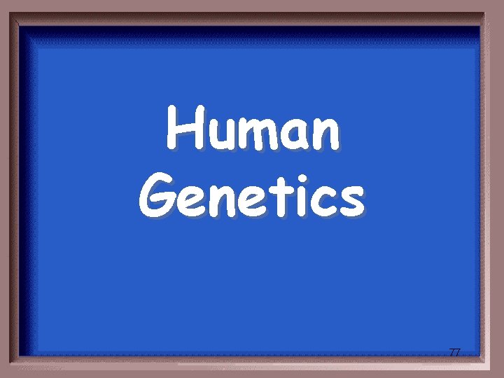 Human Genetics 77 