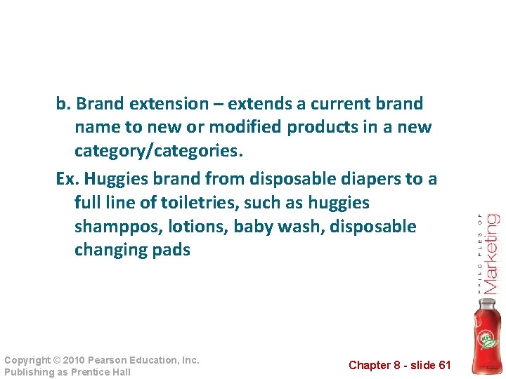 b. Brand extension – extends a current brand name to new or modified products