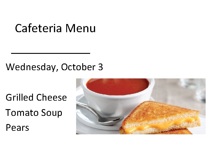 Cafeteria Menu Wednesday, October 3 Grilled Cheese Tomato Soup Pears 