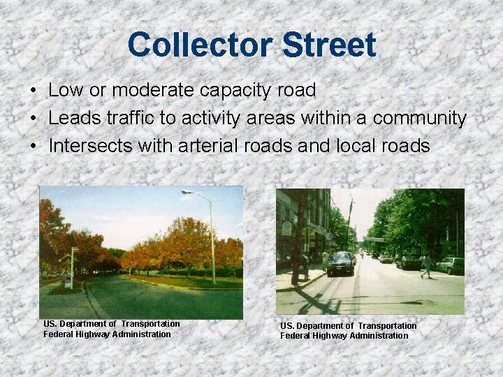 Collector Street • Low or moderate capacity road • Leads traffic to activity areas