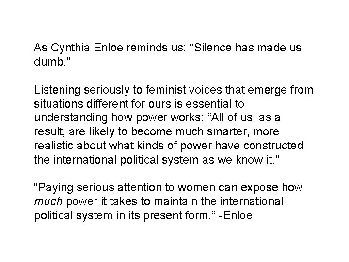 As Cynthia Enloe reminds us: “Silence has made us dumb. ” Listening seriously to