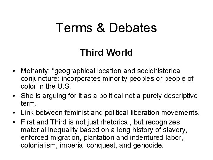 Terms & Debates Third World • Mohanty: “geographical location and sociohistorical conjuncture: incorporates minority