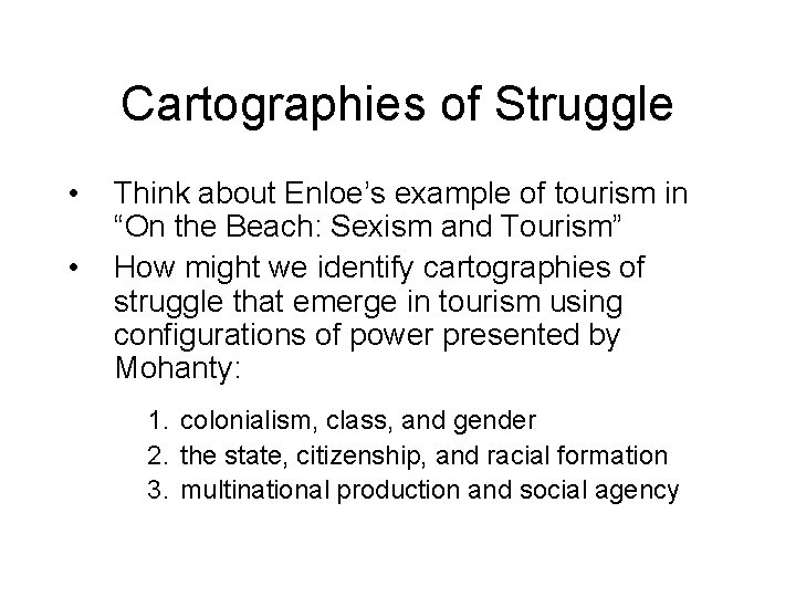 Cartographies of Struggle • • Think about Enloe’s example of tourism in “On the