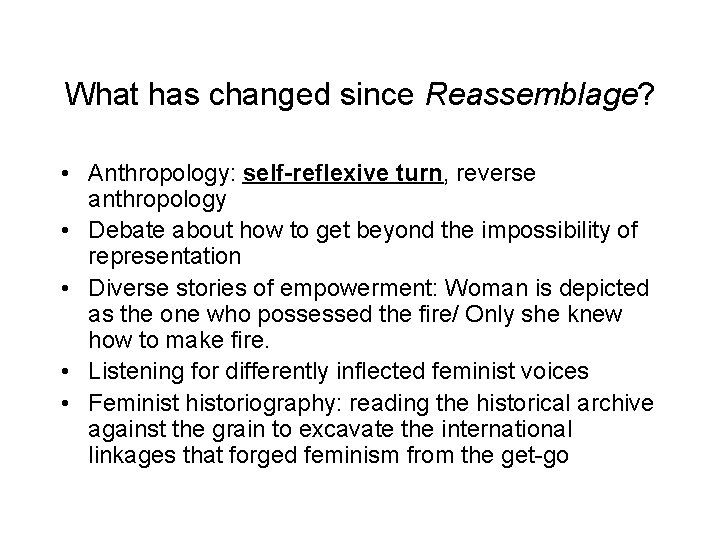 What has changed since Reassemblage? • Anthropology: self-reflexive turn, reverse anthropology • Debate about