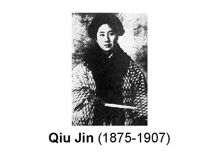 Qiu Jin (1875 -1907) 