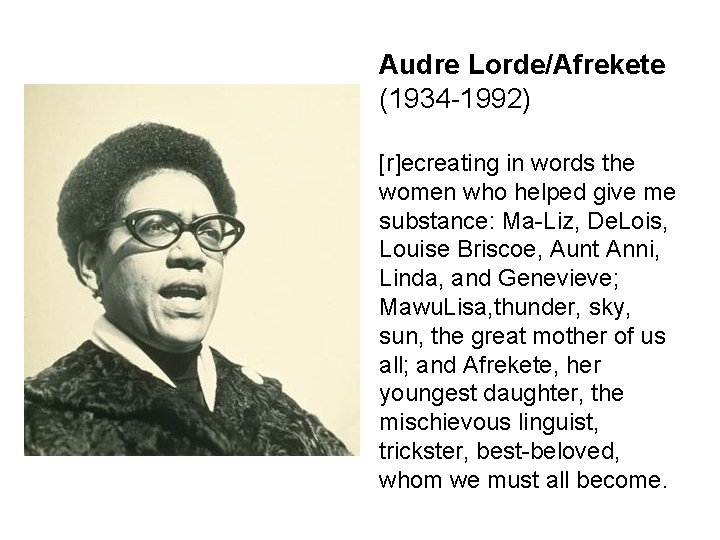 Audre Lorde/Afrekete (1934 -1992) [r]ecreating in words the women who helped give me substance: