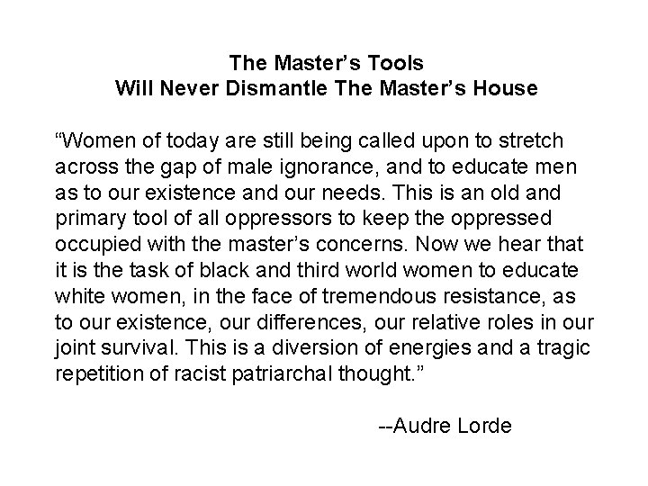 The Master’s Tools Will Never Dismantle The Master’s House “Women of today are still