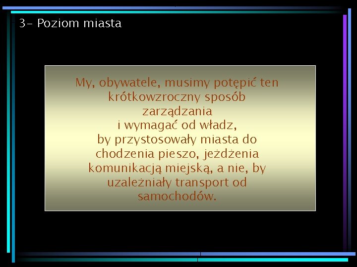 3 - Poziom miasta My, obywatele, musimy potępić ten krótkowzroczny sposób zarządzania i wymagać