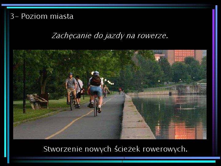 3 - Poziom miasta Zachęcanie do jazdy na rowerze. Stworzenie nowych ścieżek rowerowych. 