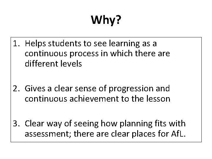 Why? 1. Helps students to see learning as a continuous process in which there