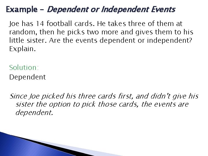 Example – Dependent or Independent Events Joe has 14 football cards. He takes three