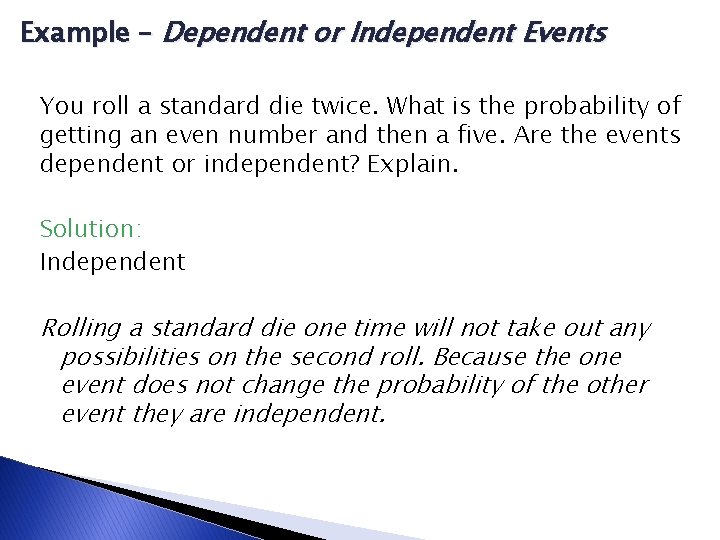 Example – Dependent or Independent Events You roll a standard die twice. What is