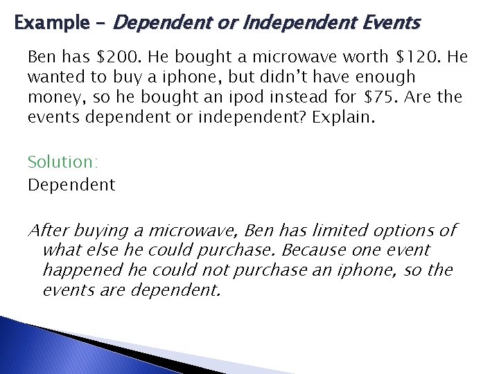 Example – Dependent or Independent Events Ben has $200. He bought a microwave worth