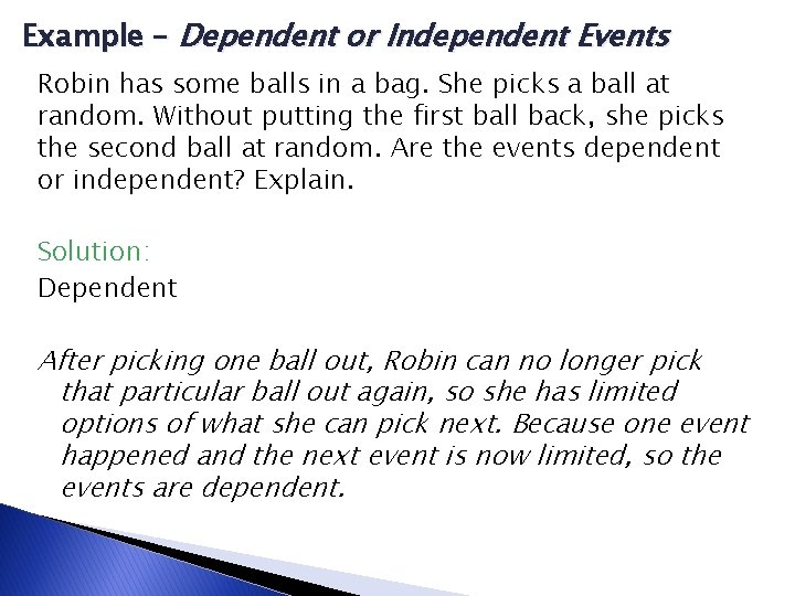 Example – Dependent or Independent Events Robin has some balls in a bag. She