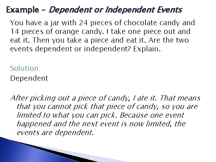 Example – Dependent or Independent Events You have a jar with 24 pieces of