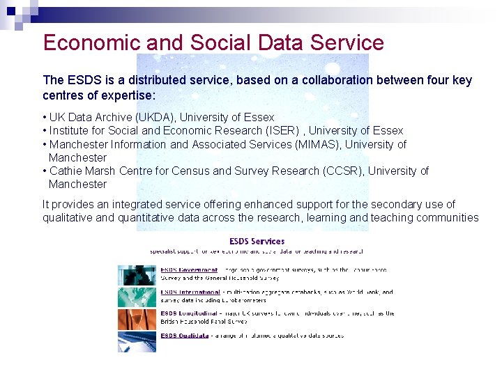 Economic and Social Data Service The ESDS is a distributed service, based on a