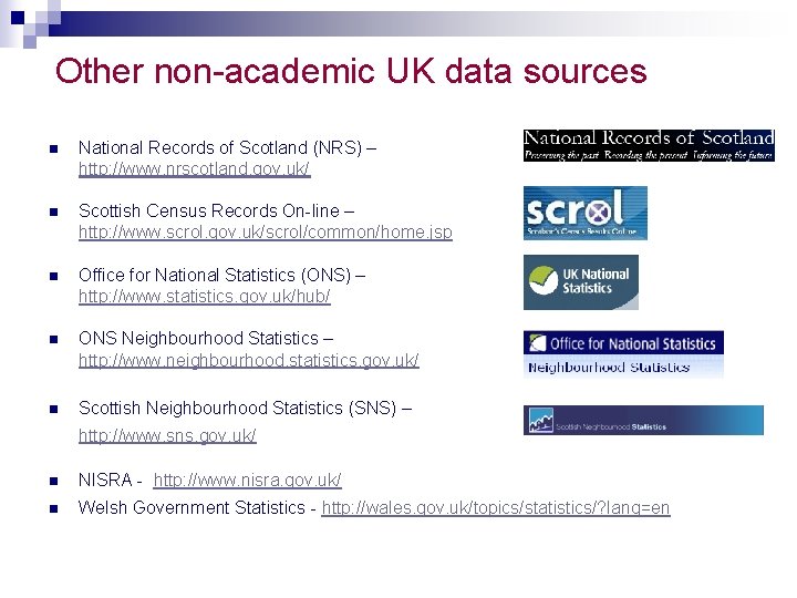 Other non-academic UK data sources n National Records of Scotland (NRS) – http: //www.