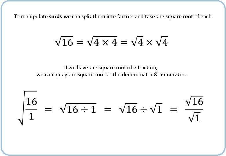 To manipulate surds we can split them into factors and take the square root