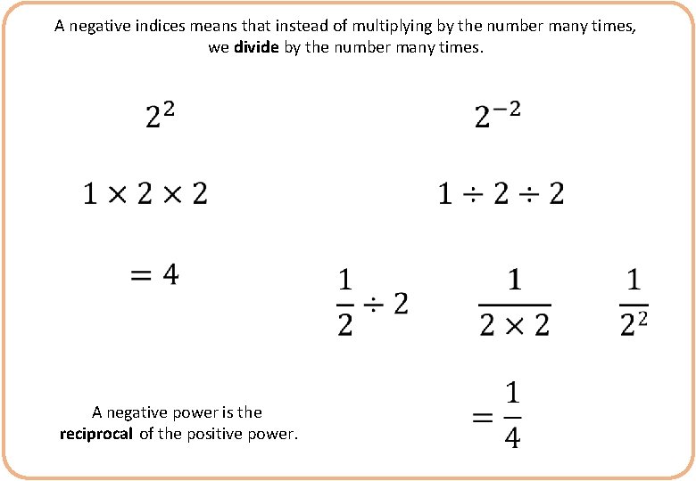 A negative indices means that instead of multiplying by the number many times, we