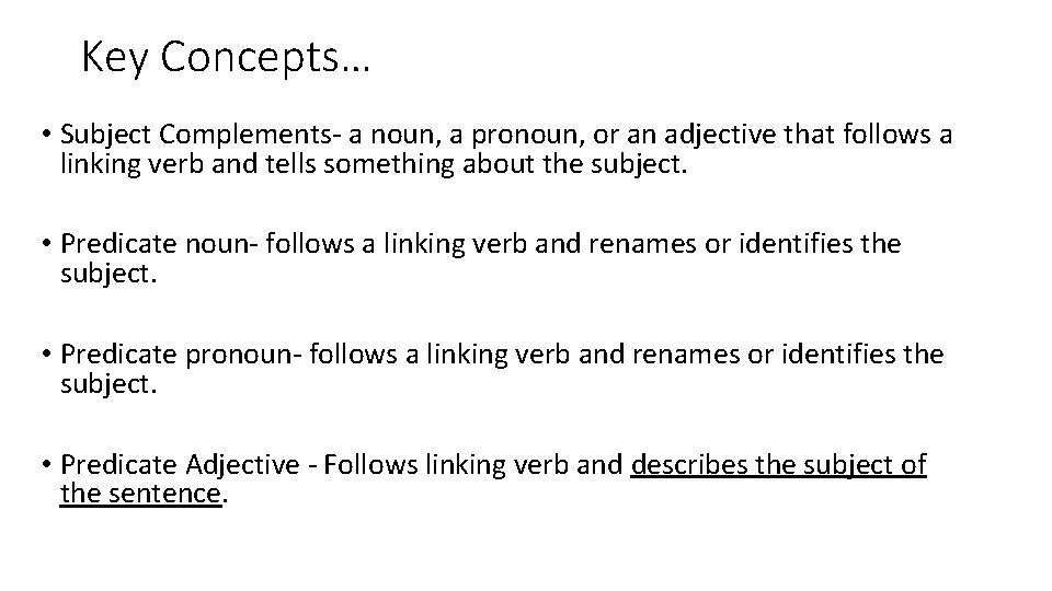 Key Concepts… • Subject Complements- a noun, a pronoun, or an adjective that follows