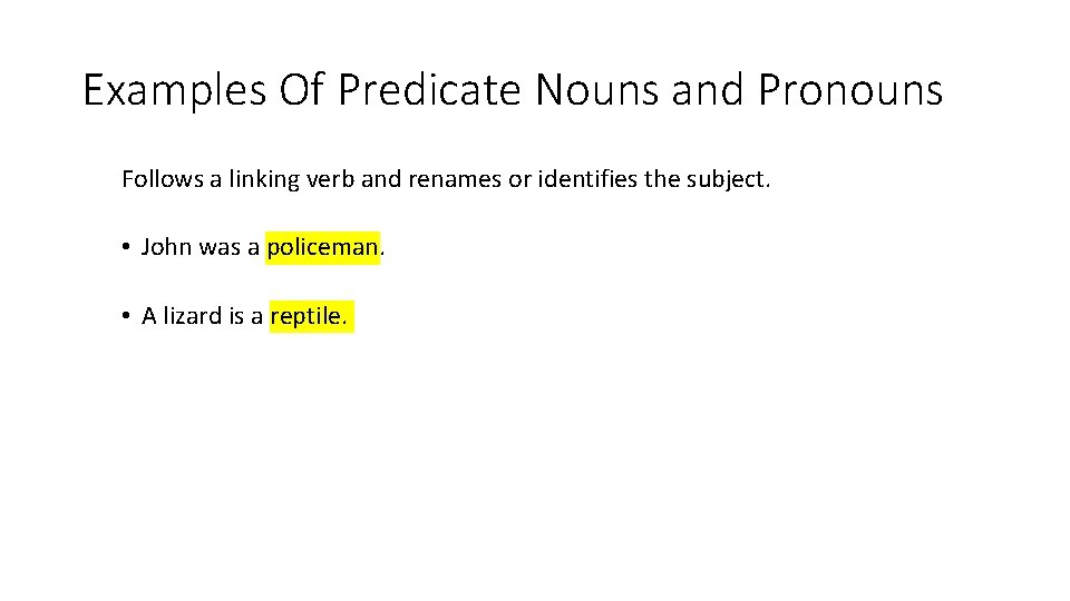 Examples Of Predicate Nouns and Pronouns Follows a linking verb and renames or identifies