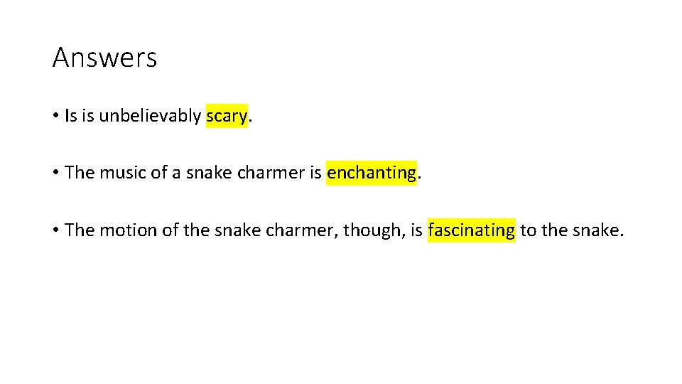 Answers • Is is unbelievably scary. • The music of a snake charmer is