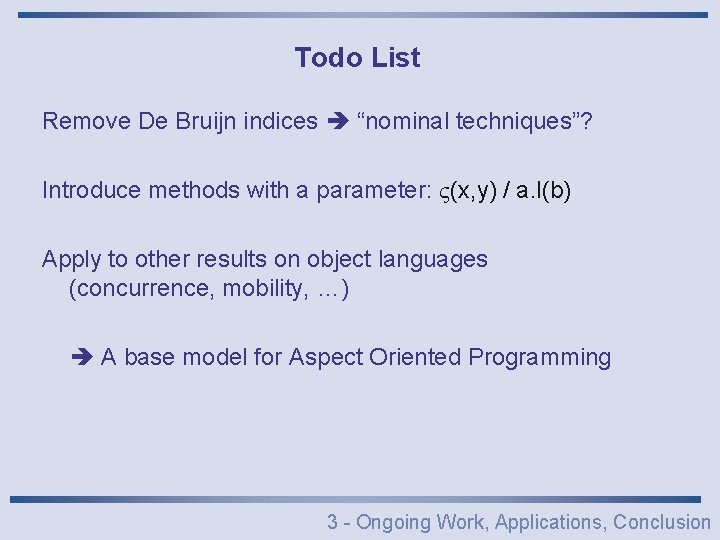Todo List Remove De Bruijn indices “nominal techniques”? Introduce methods with a parameter: (x,