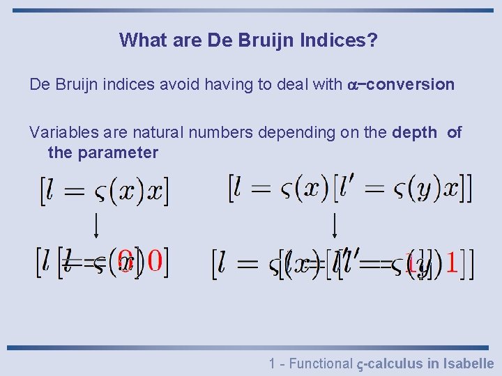 What are De Bruijn Indices? De Bruijn indices avoid having to deal with -conversion