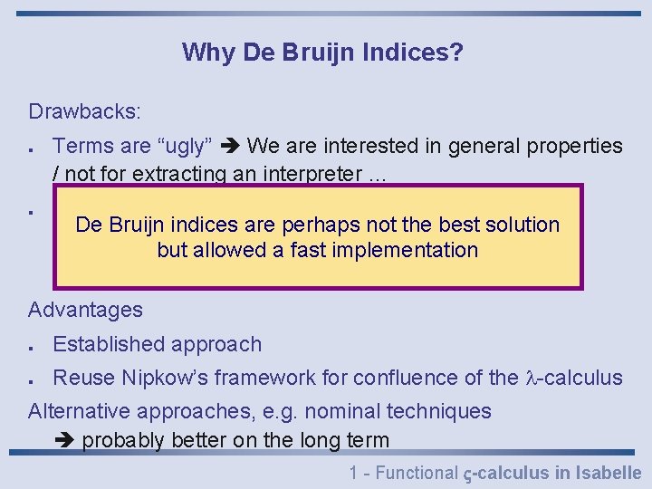 Why De Bruijn Indices? Drawbacks: l l Terms are “ugly” We are interested in