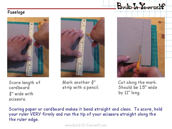 Fuselage Score length of cardboard ¾” wide with scissors. Mark another ¾” strip with