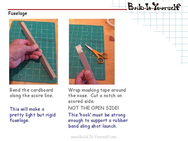 Fuselage Bend the cardboard along the score line. This will make a pretty light